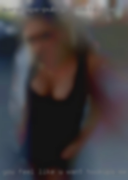 You feel like u want hookups me all time.